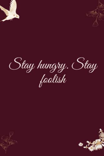 Stay hungry. Stay foolish Perfect Gift for your loved ones: Lined Quotes Notebook / Quotes Journal Gift, 120 Pages, 6x9, Soft Cover, Matte Finish
