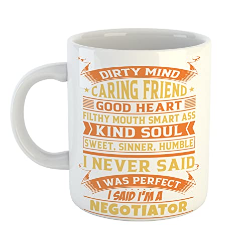Dirty Mind Caring Friend Good Heart Filthy Mouth Smart Ass Kind Soul Sweet Sinner Humble I Never Said I was Perfect I Said Im a Negotiator Mug