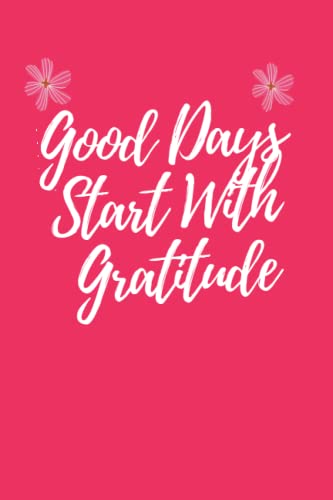 Good Days Begin with Thank You: A 110-sheet Guide to Developing an Attitude of Gratitude: Gratitude Journal
