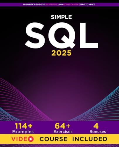 Simple SQL: Beginner’s Guide To Master SQL And Boost Career (Zero To Hero)