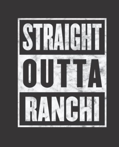 Straight Outta RANCHI composition notebook and story journal: Straight Outta RANCHI - Funny hometown state proud Composition Notebook College Ruled, Composition Notebook Vintage hometown, Proud to be Composition 7.5x9.25 College Ruled Pages