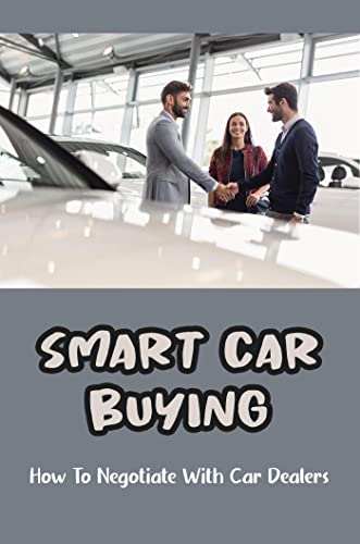 Smart Car Buying: How To Negotiate With Car Dealers