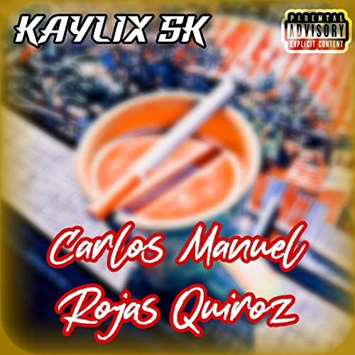 Carlos Manuel Rojas Quiroz [Explicit]