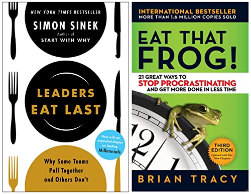 Leaders Eat Last (With a New Chapter): Why Some Teams Pull Together and Others Don't+Eat That Frog!: 21 Great Ways to Stop Procrastinating and Get More Done in Less Time