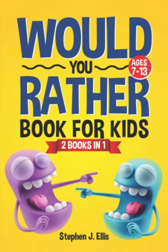 Would You Rather Book for Kids Ages 7-13 (2 Books in 1) - 550+ Hilarious, Silly, and Challenging Questions to Make the Whole Family Laugh (Funny Jokes and Activities - Ages 7-13)