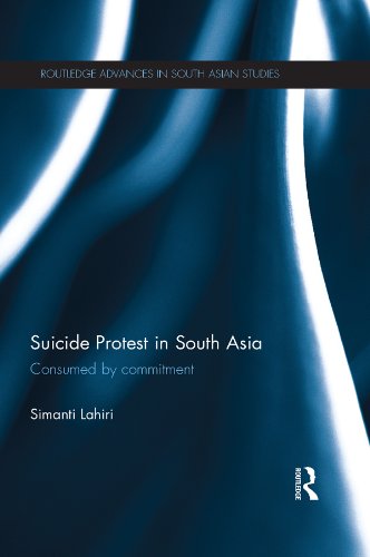 Suicide Protest in South Asia: Consumed by Commitment (Routledge Advances in South Asian Studies)