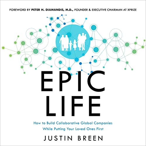 Epic Life: How to Build Collaborative Global Companies While Putting Your Loved Ones First