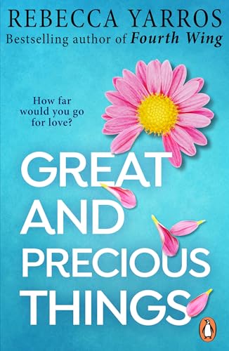 Great and Precious Things: TikTok made me buy it! A heart-wrenching and emotional romance from the Sunday Times bestselling author of Fourth Wing