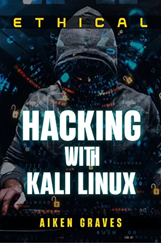 ETHICAL HACKING WITH KALI LINUX : Learn How to Hack Like a Pro in a Matter of Days (2022 Guide for Beginners)
