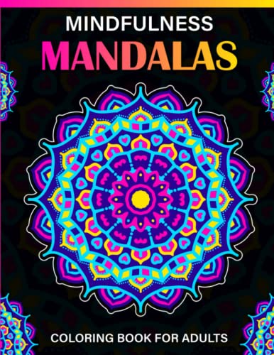 Mindfulness Mandalas Coloring Book for Adults: 30 Relaxing Coloring Pages Featuring Beautiful Pattern Mandala Coloring Book for Adult Relaxation