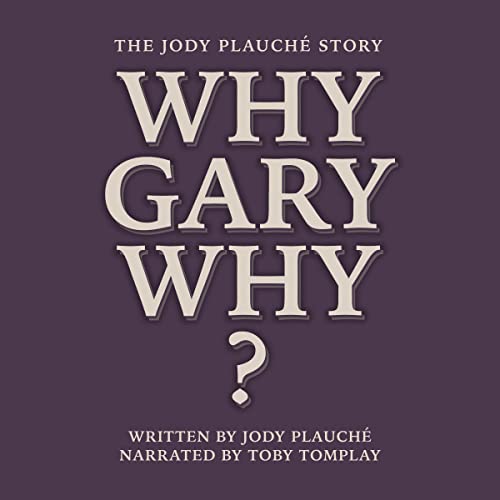 “Why, Gary, Why?”: The Jody Plauché Story