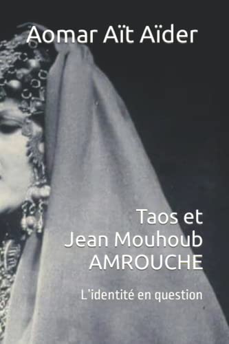 Taos et Jean-El Mouhoub AMROUCHE: L’identité en question (French Edition)