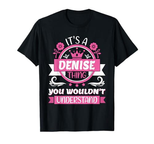Denise Name | It's a Denise Thing You Wouldn't Understand T-Shirt