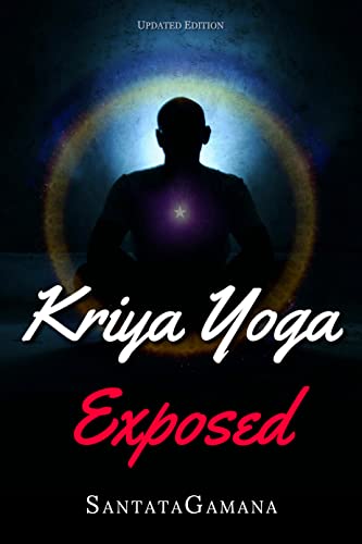 Kriya Yoga Exposed: The Truth about Kriya Yoga Gurus and Organizations. Going beyond Kriya Yoga into Nonduality. (Real Yoga Book 1)