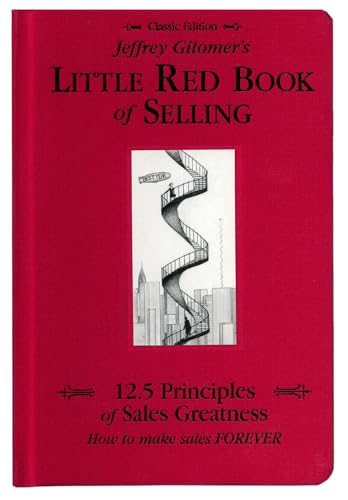 Jeffrey Gitomer's Little Red Book of Selling: 12.5 Principles of Sales Greatness, How to Make Sales FOREVER
