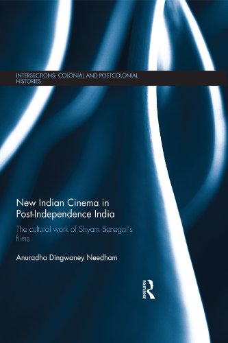 New Indian Cinema in Post-Independence India: The Cultural Work of Shyam Benegal’s Films (Intersections: Colonial and Postcolonial Histories)