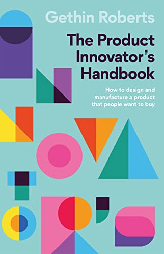 The Product Innovator’s Handbook: How to design and manufacture a product that people want to buy (English Edition)