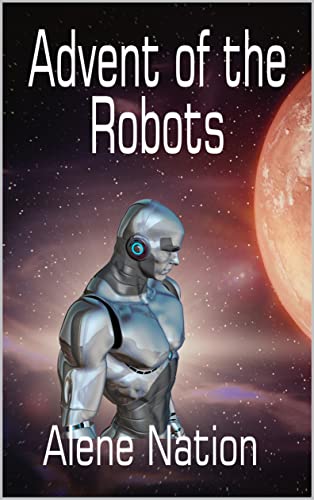 Advent of the Robots (A Speculative Near Future SciFi Thriller) (Domino)
