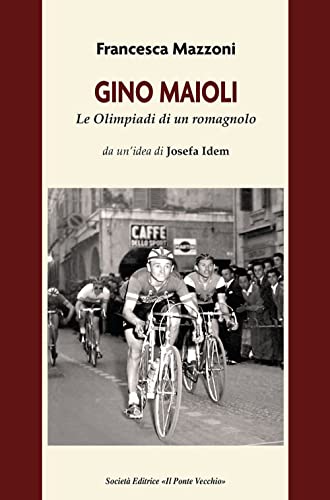 Gino Maioli. Le Olimpiadi di un romagnolo (Memorandum)