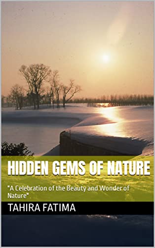Hidden gems of nature: "A Celebration of the Beauty and Wonder of Nature"