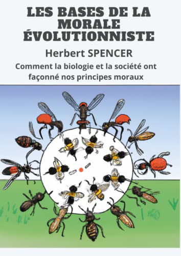 LES BASES DE LA MORALE ÉVOLUTIONNISTE: Comment la biologie et la société ont façonné nos principes moraux
