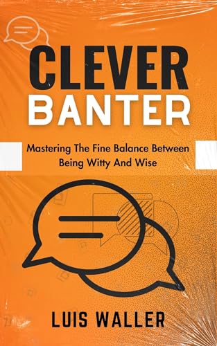 Clever banter : Mastering the fine balance between being witty and wise. (English Edition)