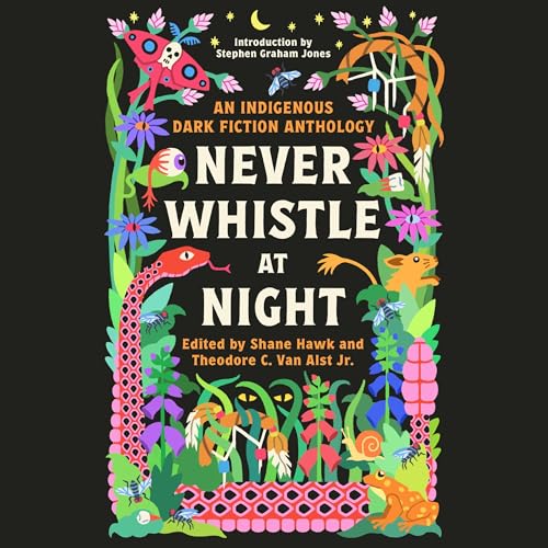 Never Whistle at Night: An Indigenous Dark Fiction Anthology