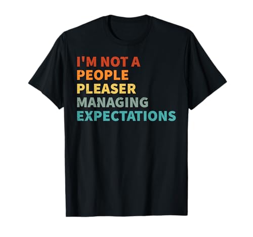 I'm Not A People Pleaser - Managing Expectations T-Shirt