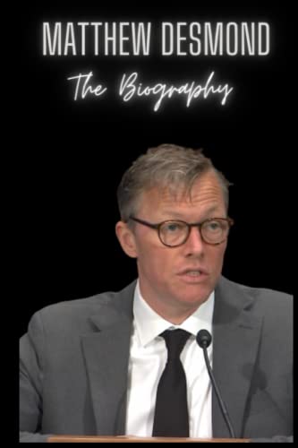 Matthew Desmond : The Biography