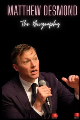 Matthew Desmond : The Biography