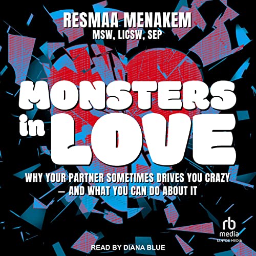 Monsters in Love: Why Your Partner Sometimes Drives You Crazy–and What You Can Do About It