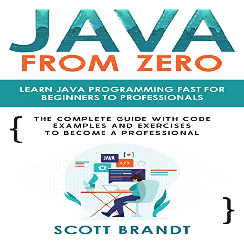 Java from Zero: Learn Java Programming Fast for Beginners to Professionals: The Complete Guide with Code Examples and Exercises to Become a Professional