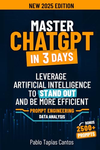 MASTER CHATGPT IN 3 DAYS: Leverage Artificial Intelligence to Stand Out and be More Efficient