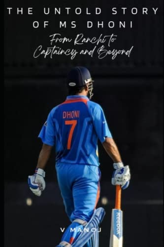 The Untold Story of MS Dhoni: From Ranchi to Captaincy and Beyond