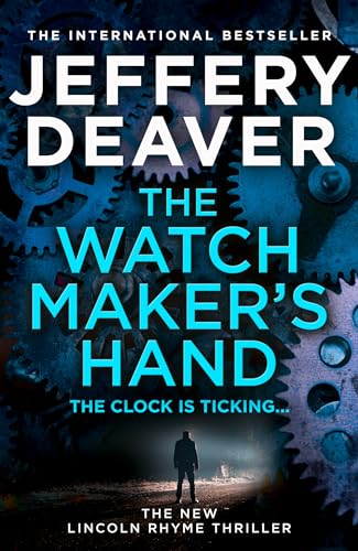 The Watchmaker’s Hand: Lincoln Rhyme is back in the gripping new detective crime thriller featuring a deadly assassin from the bestselling author of The Final Twist
