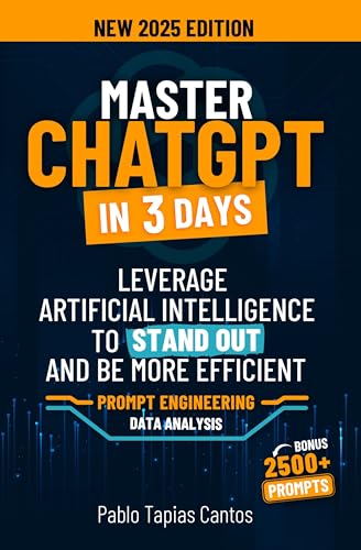 MASTER CHATGPT IN 3 DAYS: Leverage Artificial Intelligence to Stand Out and be More Efficient