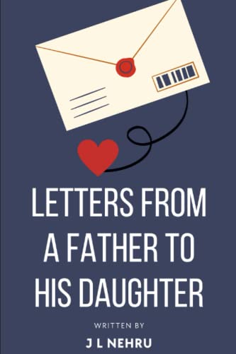 letters from a father to his daughter: Collection of letters written by Pt. J L Nehru to his daughter Indira Gandhi in 1928, when he was lodged in a jail during Indian independence movement.