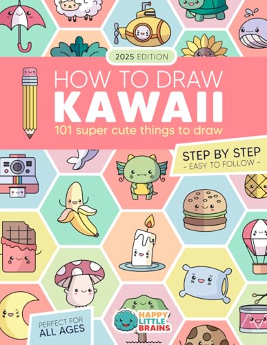 How to Draw Kawaii: 101 Super Cute Things to Draw with Fun and Easy Step-by-Step Lessons