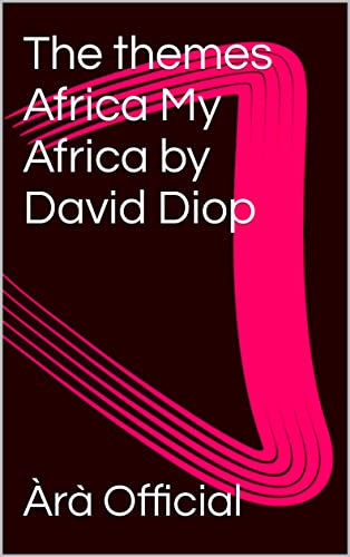 The themes Africa My Africa by David Diop
