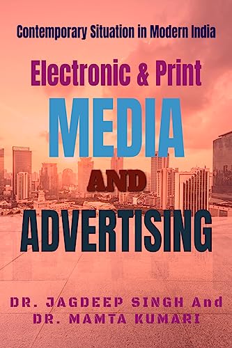 Electronic & Print Media And Advertising : Contemporary Situation in Modern India