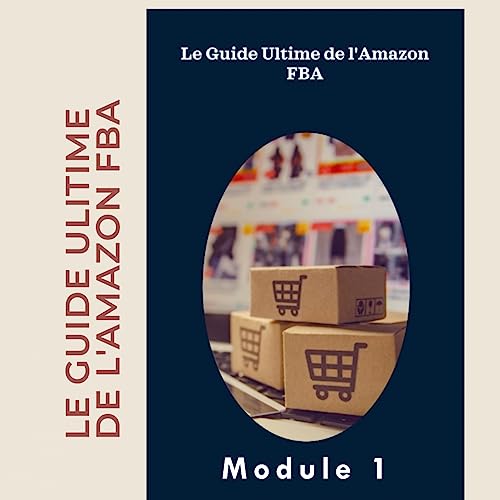 Le Guide Ultime De L'Amazon FBA: Dominez le commerce en ligne avec le Guide Ultime de l'Amazon FBA (French Edition)