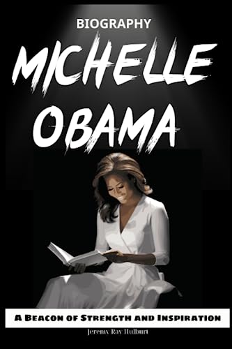 MICHELLE OBAMA BIOGRAPHY: A Beacon of Strength and Inspiration