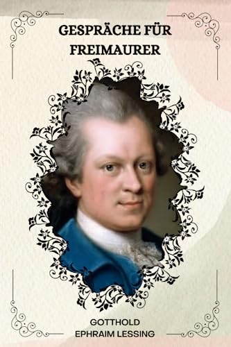 Gespräche für Freimaurer Von GOTTHOLD EPHRAIM LESSING: ( GERMAN EDITION )