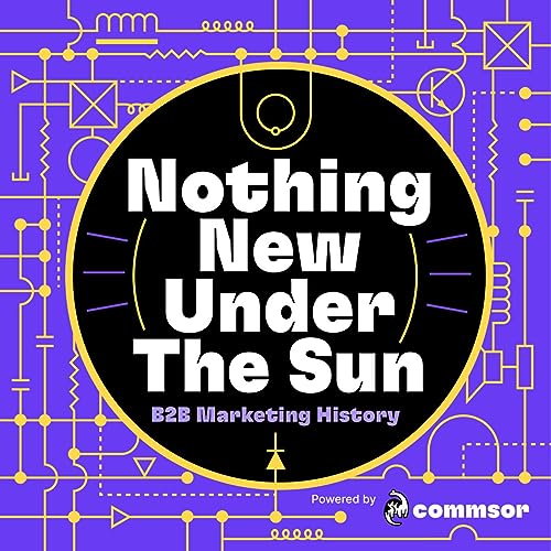 Nothing New Under The Sun - B2B Marketing History with Erik Martin