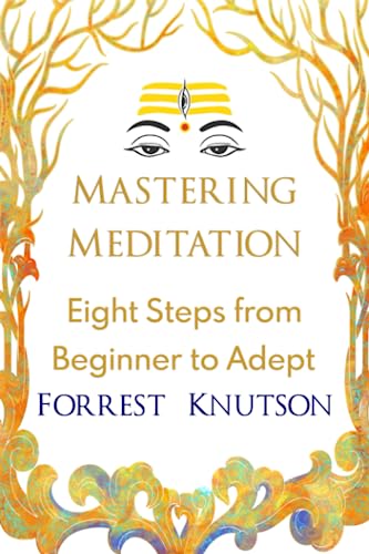 Mastering Meditation: Eight Steps From Beginner to Adept
