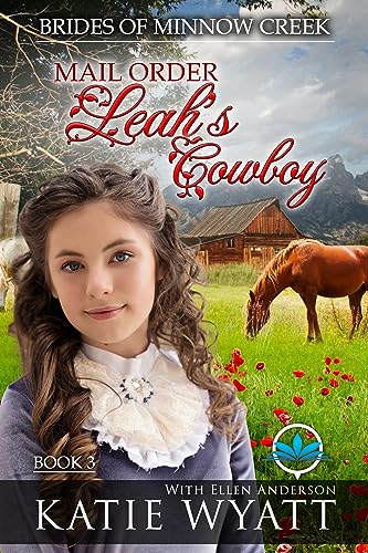 Mail Order Leah's Cowboy: A Christian Historical Western Romance (Brides of Minnow Creek Book 3)