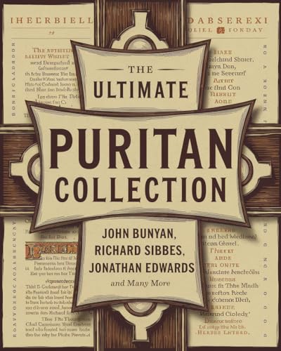 The Ultimate Puritan Collection: including The Excellency of Christ, The Bruised Reed, The Method of Grace, The Holy War & many more (Grapevine Press) ... Puritans, the Early Church Fathers & more)