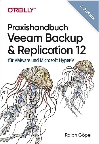 Praxishandbuch Veeam Backup & Replication 12: für VMware und Microsoft Hyper-V