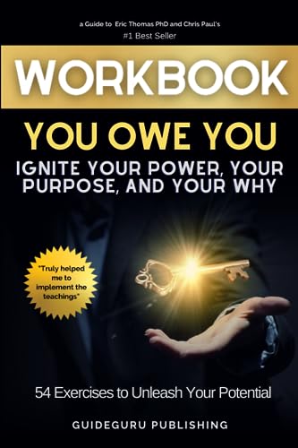 Workbook For You Owe You: Ignite Your Power, Your Purpose, and Your Why by Eric Thomas PhD and Chris Paul: 54 Exercises to Unleash Your Potential