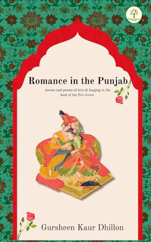 Romance in the Punjab: Stories and poems of love & longing in the land of the five rivers